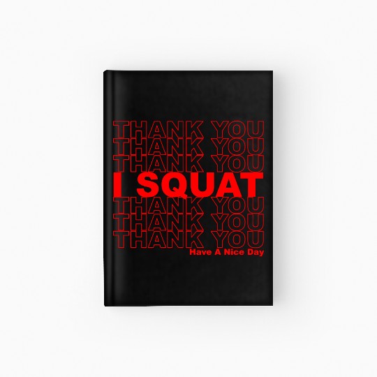 Thank You I Squat Have A Nice Day Hardcover Journal