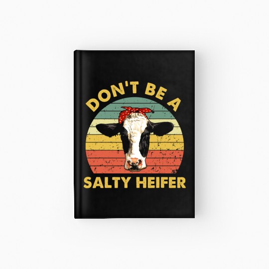 Dont Be A Salty Heifer Cow Funny Cattle Farmer Hardcover Journal