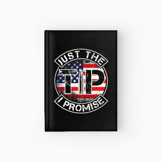 Just The Tip I Promise 2nd Amendment Patriotic US Hardcover Journal