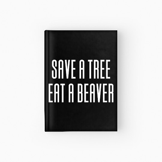 Save A Tree Eat A Beaver Environment Hardcover Journal