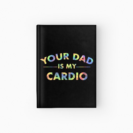 Your Dad Is My Cardio Funny DILF Workout Gym Hardcover Journal
