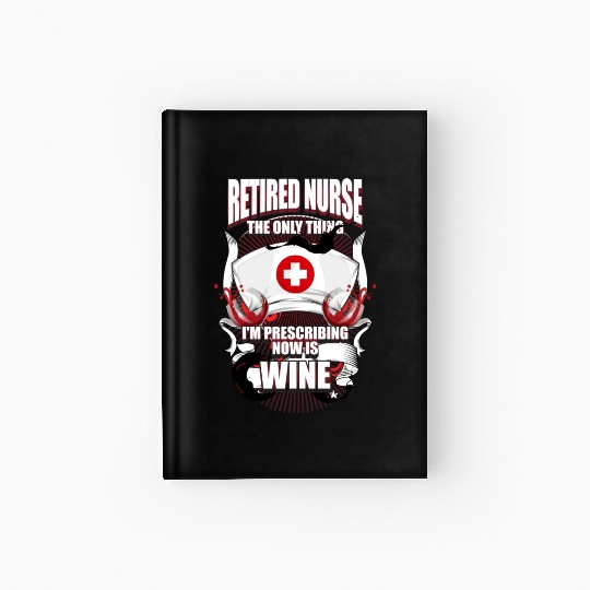 Funny Retired Nurse Wine Lover Nurse Hardcover Journal