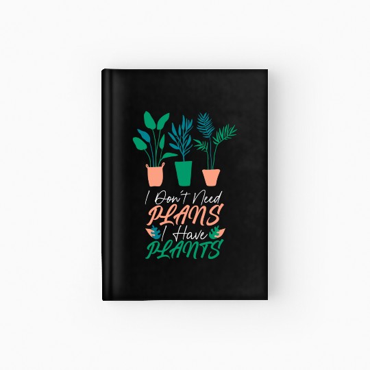 Funny Plant Lover I Have Plants Hardcover Journal