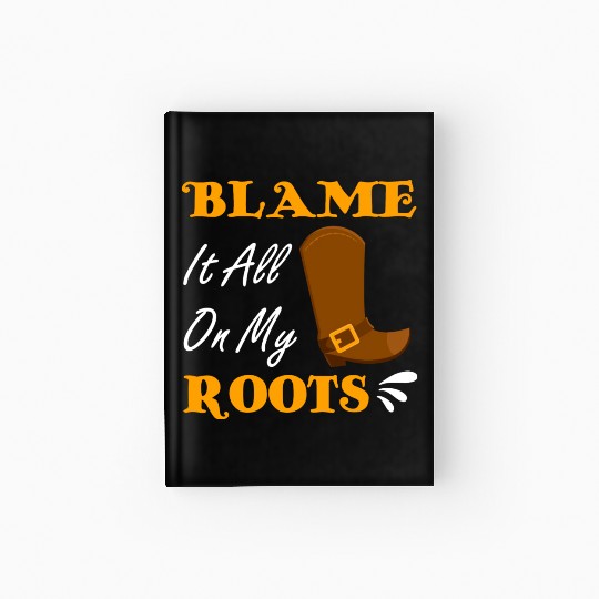 Blame It All On My Roots Country Music Lover Hardcover Journal