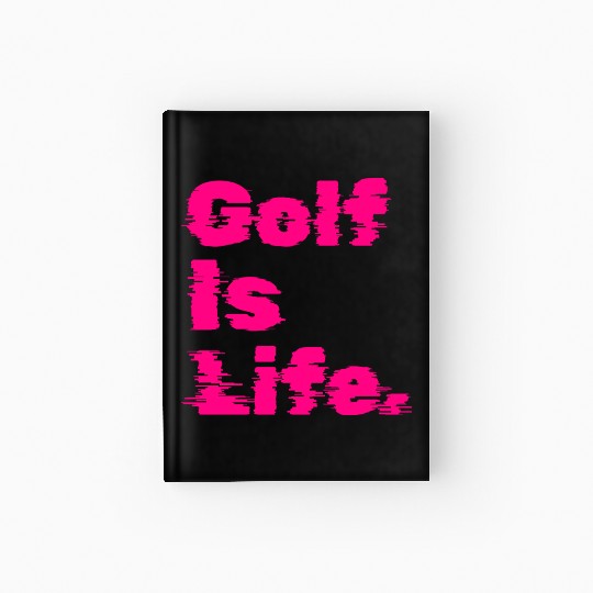 Golf Is Life, Hot Pink, Golfer, I Like Golf Hardcover Journal