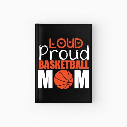 Loud Proud Basketball Mom Hardcover Journal