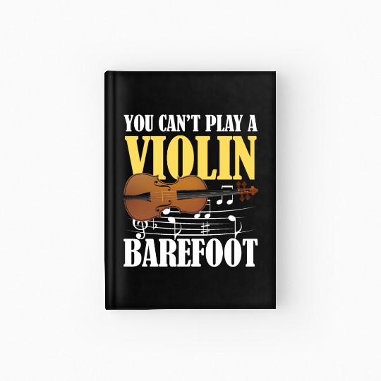 You Can't Play Violin Barefoot Hardcover Journal