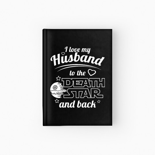 I Love My Husband To The Death Star And Back Hardcover Journal