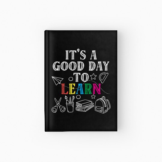It's A Good Day To Learn Back To School Teacher Hardcover Journal