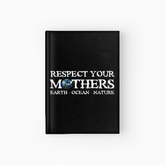 Respect Your Mothers Earth Day Hardcover Journal