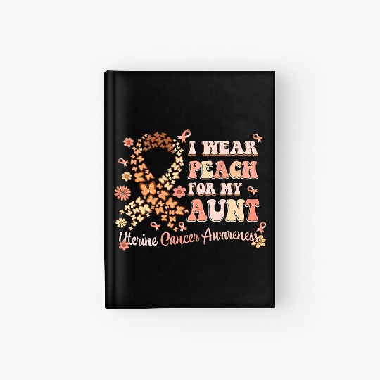 I Wear Peach For My Aunt Uterine Cancer Awareness Hardcover Journal