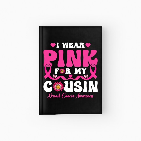 I Wear Pink for My Cousin Breast Cancer Awareness Hardcover Journal
