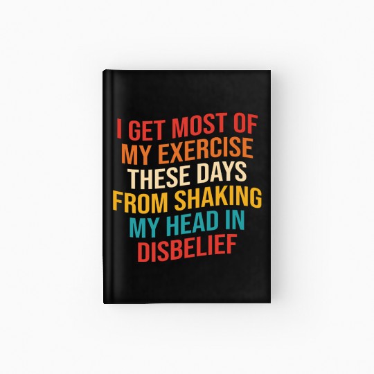 I Get Most Of My Exercise These Days From Shaking Hardcover Journal