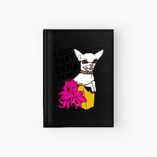 I GOT THAT DOG In me Hardcover Journal