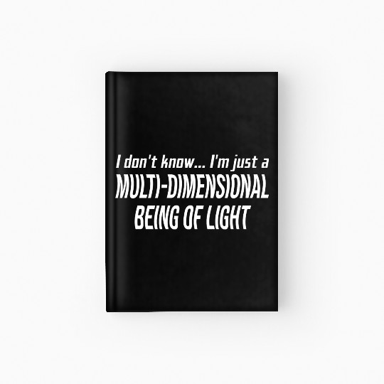 I Don't Know I'm Just A Multi-Dimensional Hardcover Journal