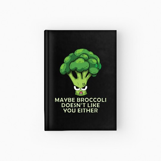 Maybe Broccoli Doesnt Like You Either Hardcover Journal