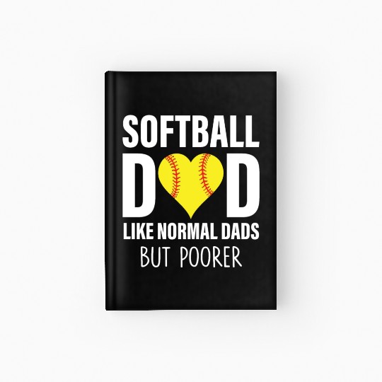 SOFTBALL DAD LIKE NORMAL DADS BUT POORER Hardcover Journal