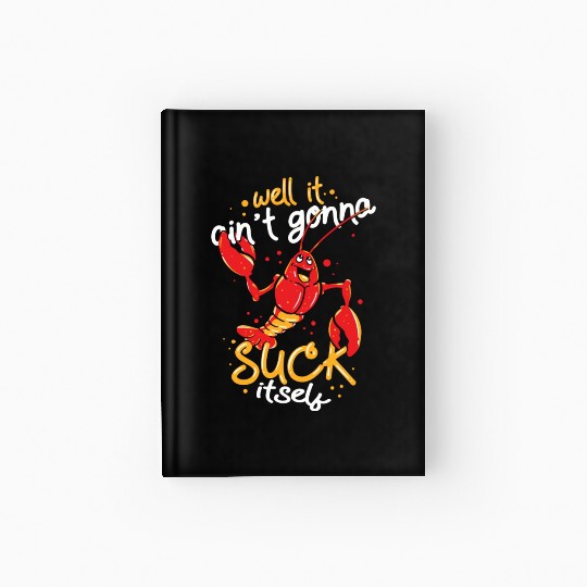 Cajun Food Lover Crawfish Boil Suck Itself Hardcover Journal