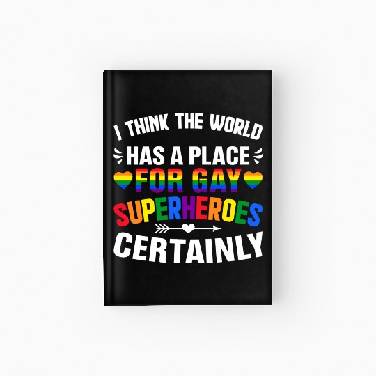 I Think The World Has A Place For Gay Superheroes Hardcover Journal