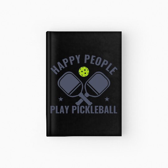 Pickleball Happy People Play Pickleball Funny Hardcover Journal