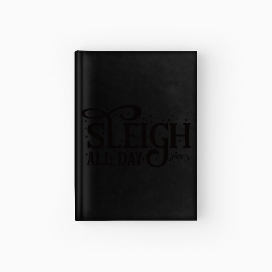 Sleigh All Day Sleigh Lover Quotes Hardcover Journal