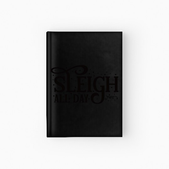 Sleigh All Day Sleigh Lover Quotes Hardcover Journal
