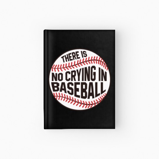 Baseball There is no crying in Baseball Hardcover Journal