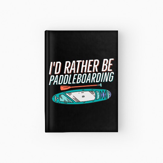 I'd Rather Be Paddleboarding Stand Up Paddle Board Hardcover Journal