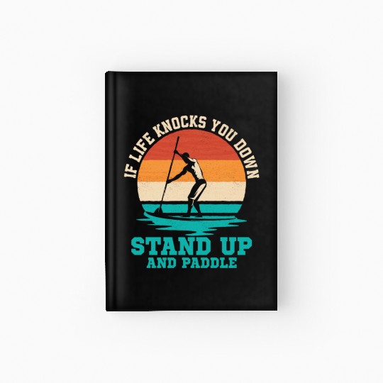 If Life Knocks You Down Stand Up And Paddle Board Hardcover Journal