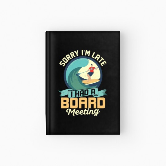Sorry I'm Late I Had A Board Meeting Stand Up Padd Hardcover Journal