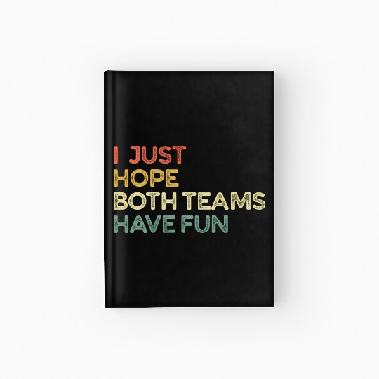 I Just Hope Both Teams Have Fun Cheer Fan Hardcover Journal