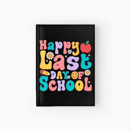 Happy Last Day Of School Teacher student Hardcover Journal