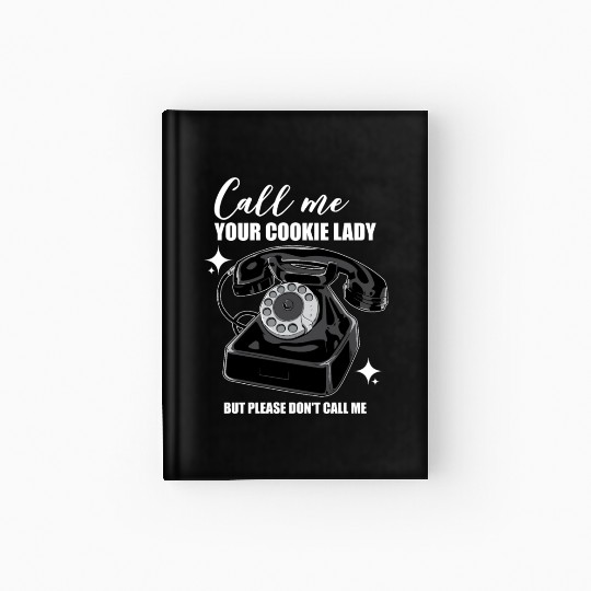 Call Me Your Cookie Lady But Please Don't Call Me Hardcover Journal