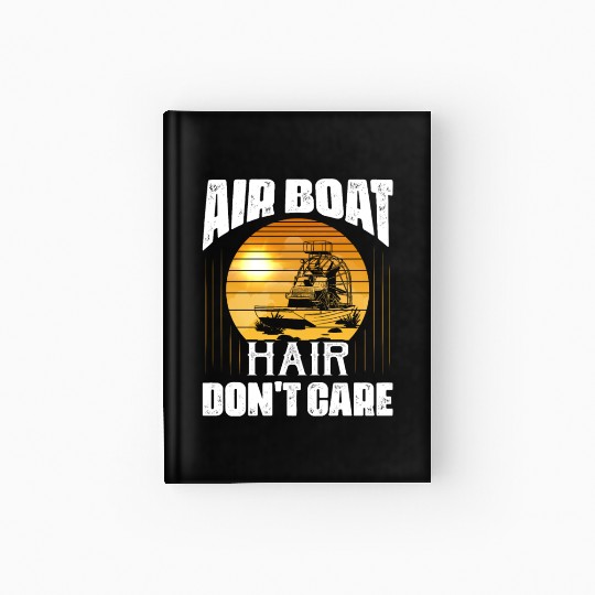 Air Boat Hair Don't Care Propeller Swamp Airboat H Hardcover Journal