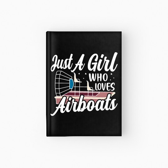 Just A Girl Who Loves Airboats Propeller Swamp Hyd Hardcover Journal