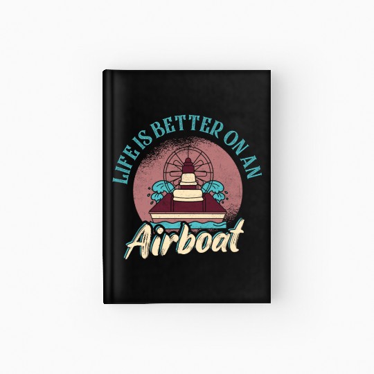 Life Is Better On An Airboat Propeller Swamp Hydro Hardcover Journal