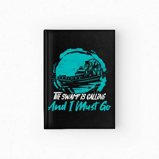 The Swamp Is Calling And I Must Go Airboating Airb Hardcover Journal