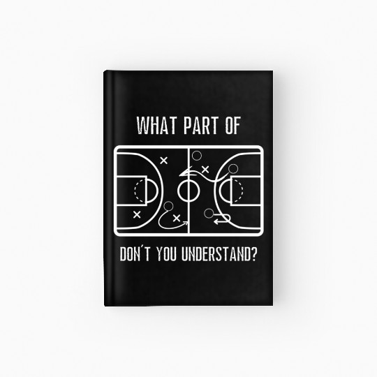 What Part Don'T You Understand High School Basketb Hardcover Journal