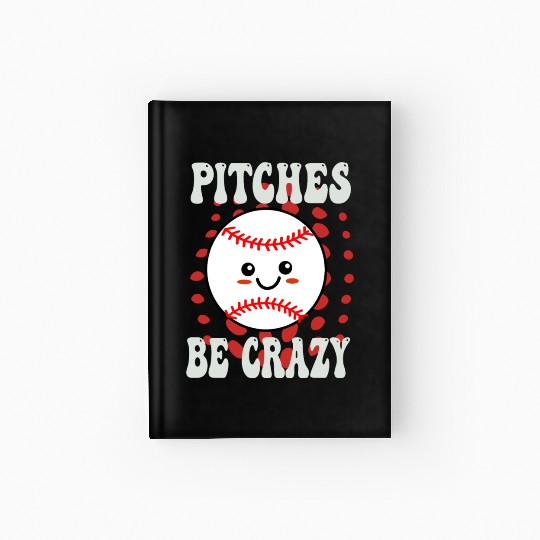 Pitches Be Crazy Funny Baseball Gift Hardcover Journal