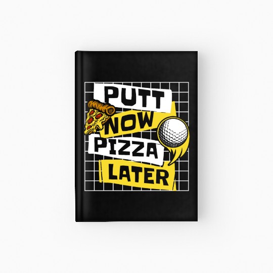Putt Now Pizza Later Golfing Legend Player Pro Hardcover Journal