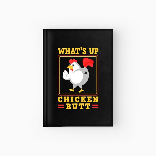 Funny Farmer Animal Pet Whats Up Chicken Butt Hardcover Journal