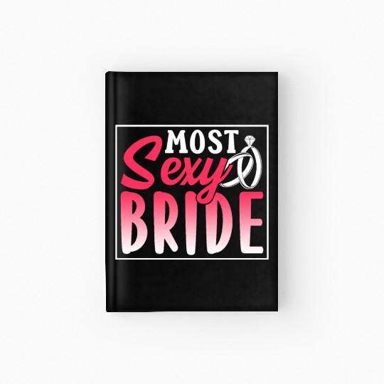 Most Sexy Bride Cute Wedding Bachelorette Party Hardcover Journal