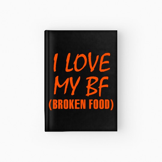 I love my bf broken food Hardcover Journal