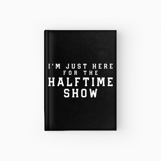 I'M Just Here For The Halftime Show Hardcover Journal