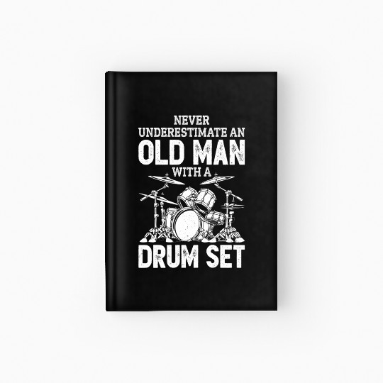 Drummer Never Underestimate An Old With A Drum Set Hardcover Journal
