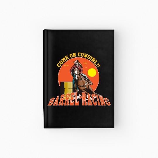 Cowgirl Barrel Racing Sport Come On Cowgirl Art Hardcover Journal