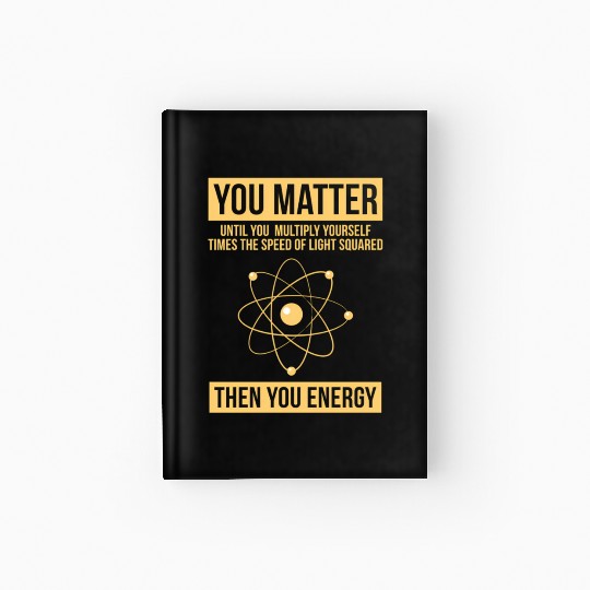 You Matter Then You Energy Science Hardcover Journal