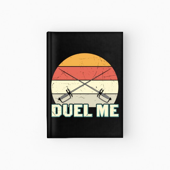 Duel Me Fencing Swords Sports Fencer Swords Hardcover Journal