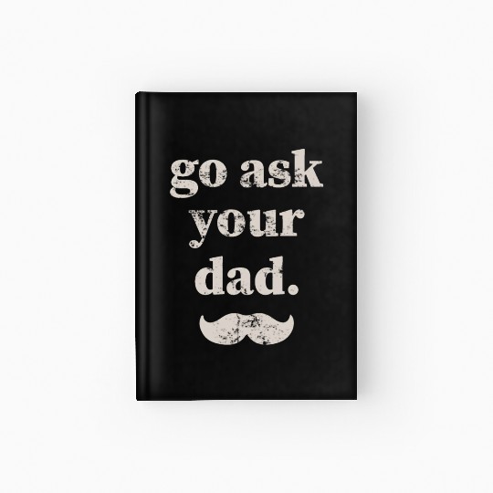 Go ask your dad Hardcover Journal