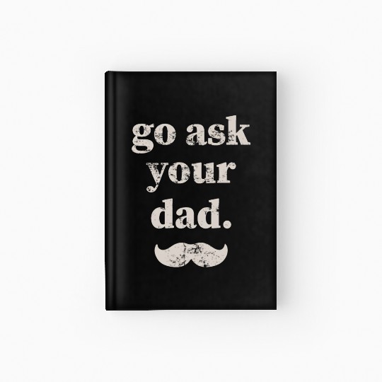 Go ask your dad Hardcover Journal